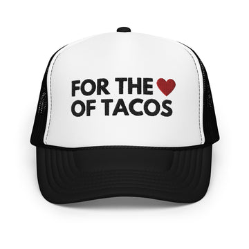 For the Love of Tacos- Embroidered Foam trucker hat