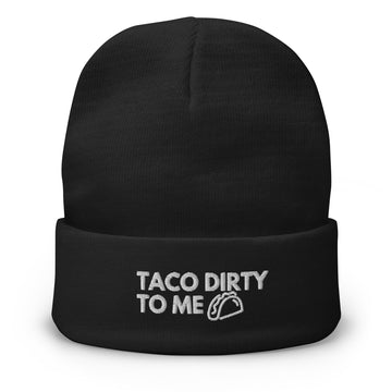 Taco Dirty To Me- Embroidered Beanie